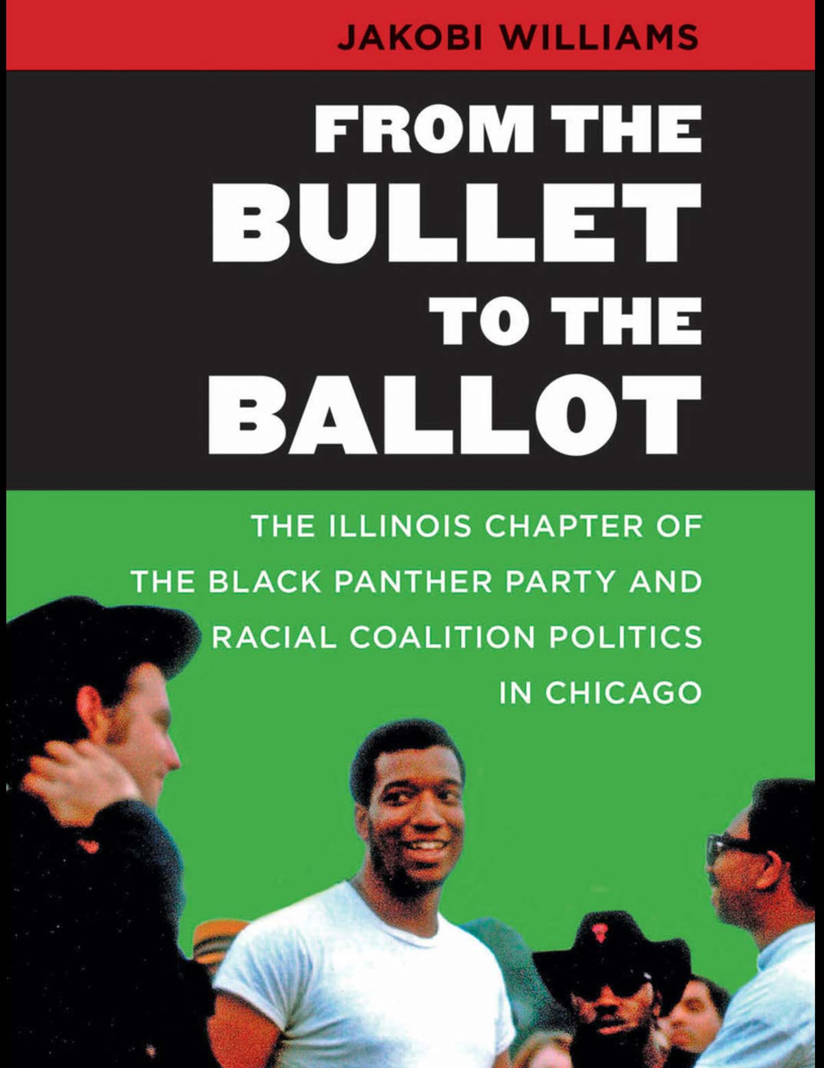 From the Bullet to the Ballot: The Illinois Chapter of the Black Panther Party and Racial Coalition Politics in Chicago